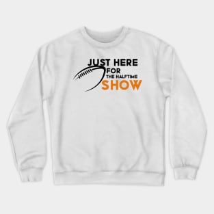 Just Here For The Halftime Show Crewneck Sweatshirt